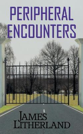 Peripheral Encounters (Slowpocalypse, Book 4) James Litherland 9781946273055