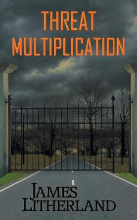 Threat Multiplication (Slowpocalypse, Book 2) James Litherland 9781946273109