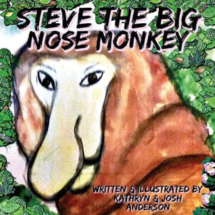 Steve the Big Nose Monkey Kathryn Anderson 9781946512277