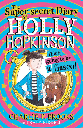 The Super-Secret Diary of Holly Hopkinson: This Is Going To Be a Fiasco (Holly Hopkinson, Book 1) Charlie P. Brooks 9780008328115 [USED COPY]
