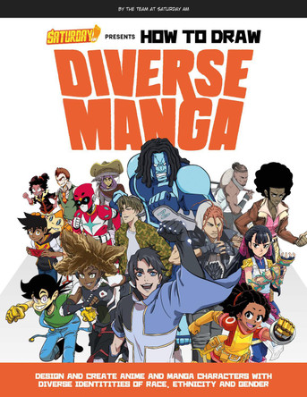 Saturday AM Presents How to Draw Diverse Manga: Design and Create Anime and Manga Characters with Diverse Identities of Race, Ethnicity, and Gender Saturday AM 9780760375426 [USED COPY]
