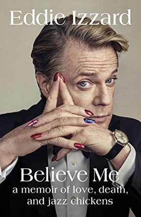 Believe Me: A Memoir of Love, Death and Jazz Chickens Eddie Izzard 9780718181727 [USED COPY]