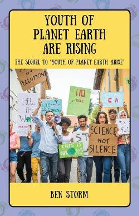 Youth of Planet Earth Are Rising: The Sequel to Youth of Planet Earth: Arise Ben Storm 9781977251817