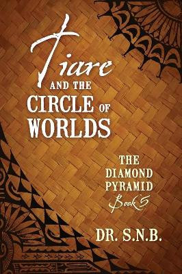 Tiare and the Circle of Worlds: The Diamond Pyramid - Book 5 Dr Snb 9781478791515