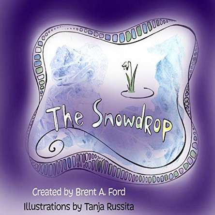 The Snowdrop Brent A Ford 9781947348226