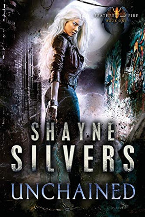 Unchained: Feathers and Fire Book 1 Shayne Silvers 9781947709003