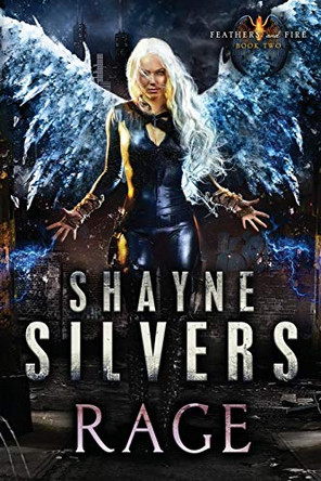 Rage: Feathers and Fire Book 2 Shayne Silvers 9781947709041