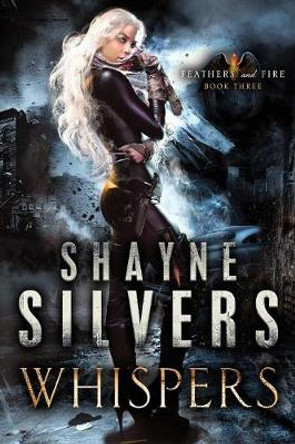 Whispers: Feathers and Fire Book 3 Shayne Silvers 9781947709089