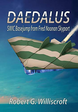 Daedalus: SWIC Basejump from Fred Noonan Skyport Robert G Williscroft 9781947867574