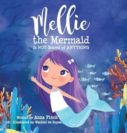 Mellie the Mermaid: Is NOT Scared of ANYTHING Anna Finch 9780648908180