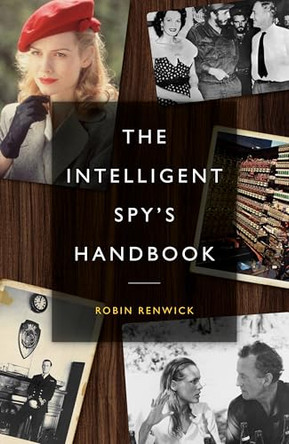 The Intelligent Spy's Handbook by Robin Renwick