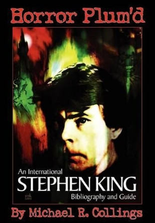 Horror Plum'd: International Stephen King Bibliography & Guide 1960-2000 Michael Collings 9781892950451