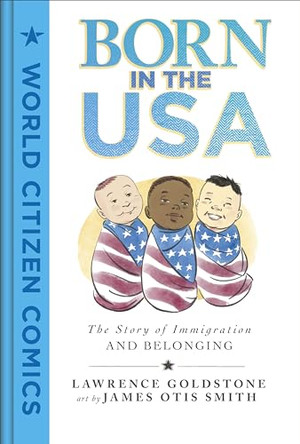 Born in the USA: The Story of Immigration and Belonging Lawrence Goldstone 9781250796530