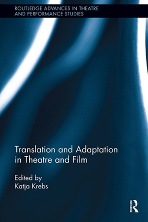 Translation and Adaptation in Theatre and Film Katja Krebs 9781032926711
