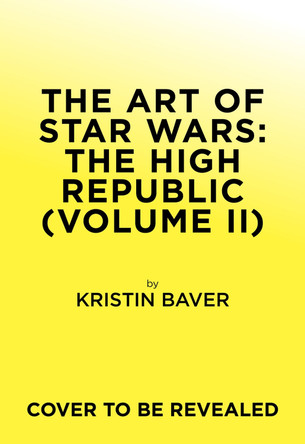 The Art of Star Wars: The High Republic: Volume II by Kristin Baver