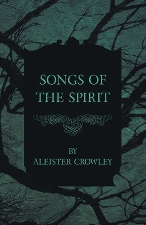 Songs Of The Spirit Aleister Crowley 9781447465478