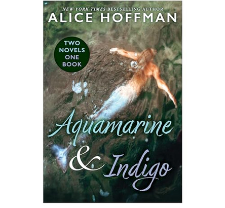 Aquamarine & Indigo (Two Novels, One Book) by Alice Hoffman