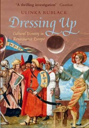 Dressing Up by Ulinka Rublack (Senior Lecturer in early modern European history at Cambridge University and a Fellow of St John's College) Dressing Up by Ulinka Rublack (Senior Lecturer in early modern European history at Cambridge University and a Fellow of St John's College)
