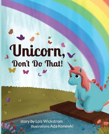 Unicorn, Don't Do That! Lois Wickstrom 9780916176969