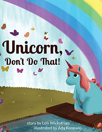 Unicorn, Don't Do That! Lois Wickstrom 9780916176952