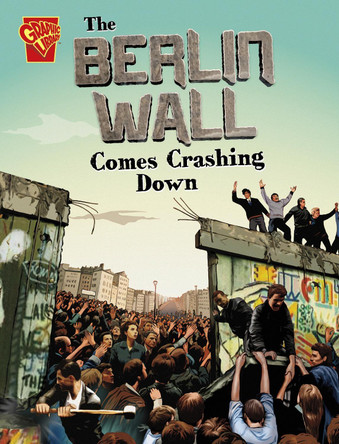 The Berlin Wall Comes Crashing Down Agnieszka Biskup 9781398258334