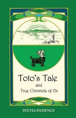 Toto's Tale and True Chronicle of Oz Sylvia Patience 9780692542552