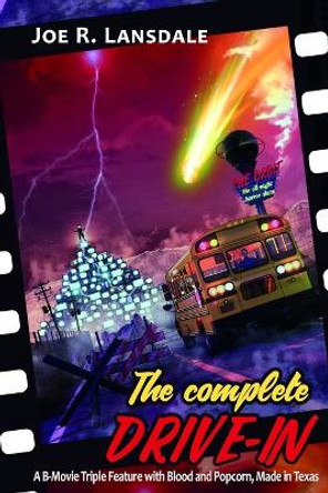 The Complete Drive-In: The Drive-In / The Drive-In 2 / The Drive-In 3 Joe R Lansdale 9781949381122