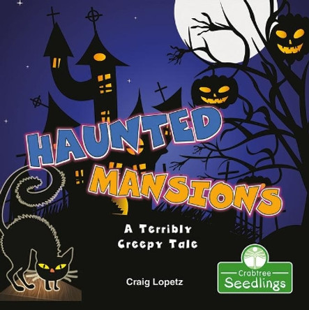 Haunted Mansions: A Terribly Creepy Tale Craig Lopetz 9781427129208
