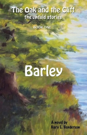 Barley by Gary L Henderson Barley by Gary L Henderson