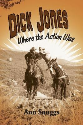 Dick Jones: Where the Action Was Ann Snuggs 9781593938918