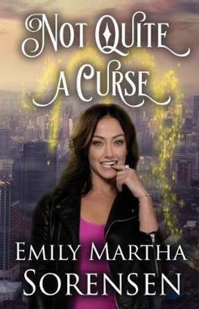Not Quite a Curse by Emily Martha Sorensen