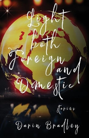 Light Both Foreign and Domestic by Darin Bradley