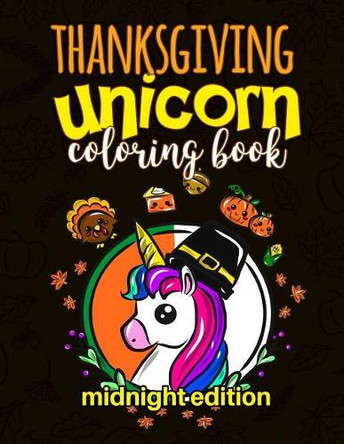 Thanksgiving Unicorn Coloring Book Midnight Edition by Annie Clemens
