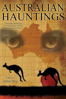 Australian Hauntings: A Second Anthology of Australian Colonial Supernatural Fiction James Doig 9781479401536