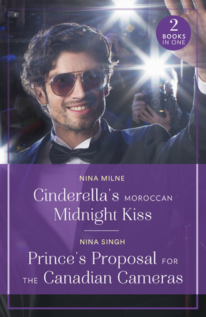 Cinderella's Moroccan Midnight Kiss / Prince's Proposal For The Canadian Cameras (Mills & Boon True Love) Nina Milne 9780263396713
