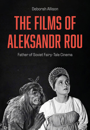 The Films of Aleksandr Rou by Deborah Allison (University of East Anglia.)