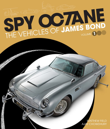 Spy Octane: The Vehicles of James Bond by Matthew Field