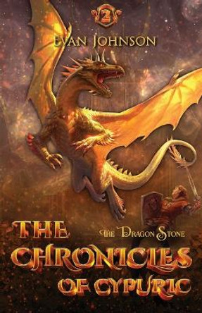 The Chronicles of Cypuric: The Dragon Stone Evan Johnson 9781949809787