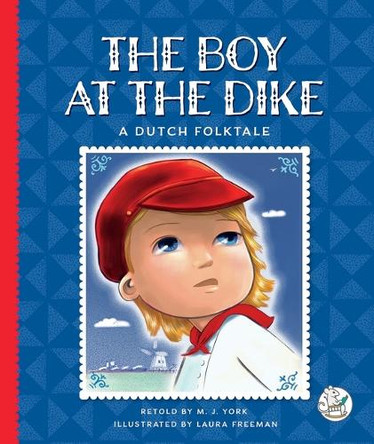 The Boy at the Dike: A Dutch Folktale M J York 9781503894143