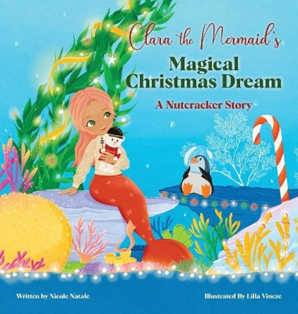 Clara the Mermaid's Magical Christmas Dream (a Nutcracker Story) Nicole Natale 9781956146073
