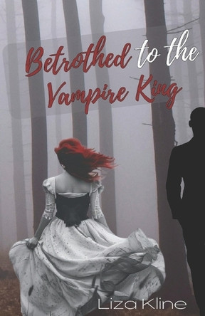 Betrothed to the Vampire King Liza Kline 9781520218243