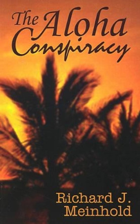 The Aloha Conspiracy by Richard J. Meinhold
