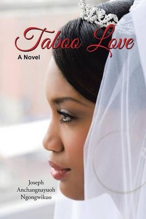 Taboo Love Joseph Anchangnayuoh Ngongwikuo 9781532002809