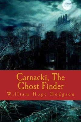 Carnacki, The Ghost Finder William Hope Hodgson 9781986446464