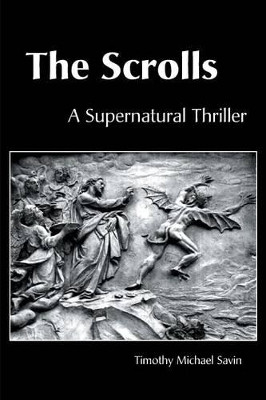 The Scrolls by Timothy Michael Savin