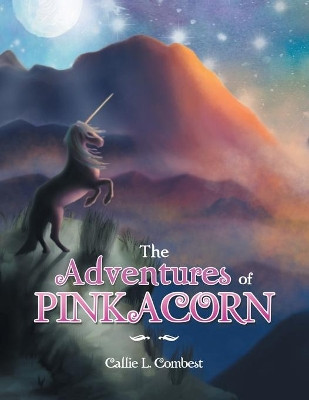 The Adventures of Pinkacorn Callie L Combest 9781665504041
