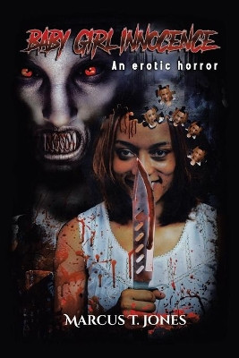 Baby Girl Innocence: An Erotic Horror Marcus T Jones 9781984586780