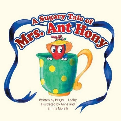 A Sugary Tale of Mrs. Ant Hony by Peggy L Leehy