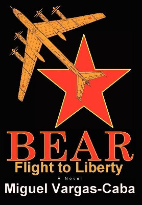 Bear: Flight to Liberty Miguel Vargas-Caba 9780595681679