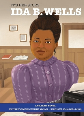It's Her Story Ida B. Wells a Graphic Novel by Alleanna Harris